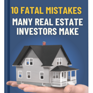 10 Fatal Mistakes Real Estate Investors Make